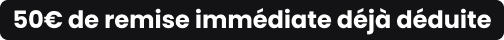 50€ de remise immédiate déjà déduite