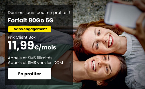 Derniers jours pour en profiter ! Forfait 80Go 5G Prix Client Box à 11,99€/mois