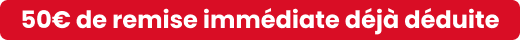 50€ de remise immédiate déjà déduite