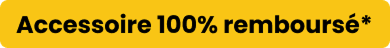 Accessoire 100% remboursé*