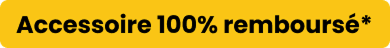 Accessoire 100% remboursé*