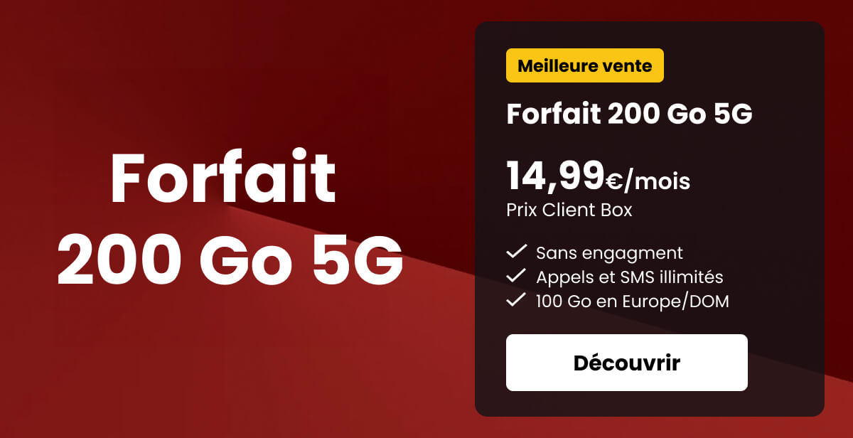 Forfait 200 Go 5G - 14,99€/mois Prix Client Box